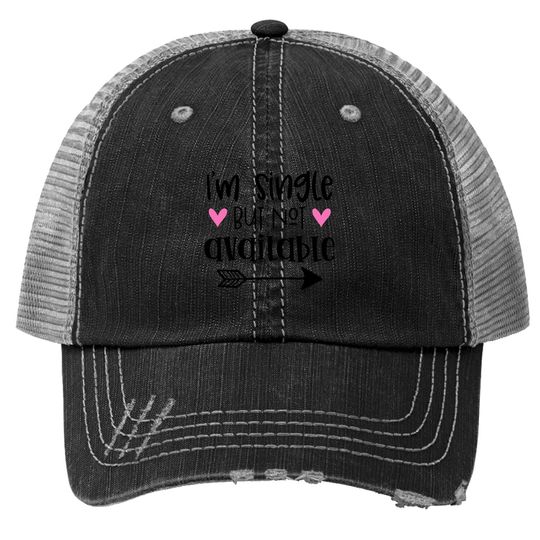 I'm Single But Not Available Trucker Hat