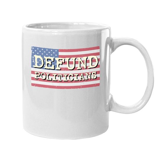 Defund Politicians Coffee Mug