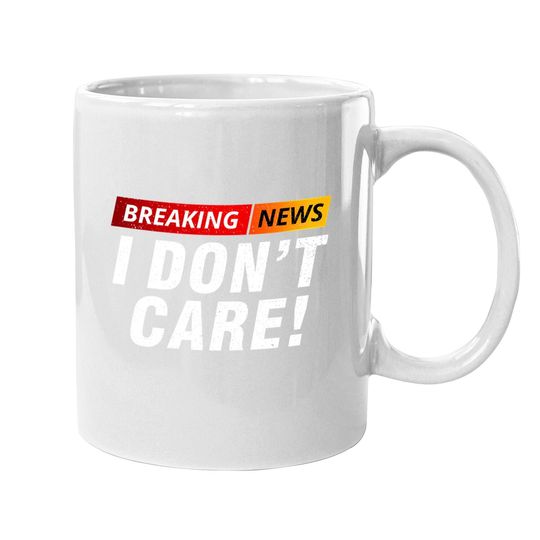 Breaking News I Don't Care Coffee Mug