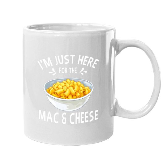 I'm Just Here For The Mac And Cheese Coffee Mug