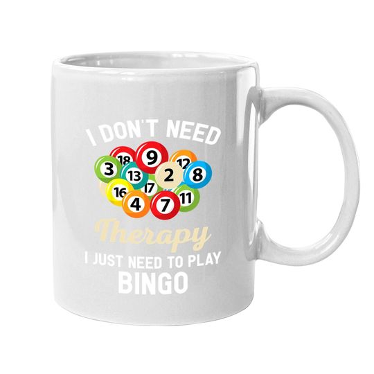 I Don't Need Therapy I Just Need To Play Bingo Coffee Mug