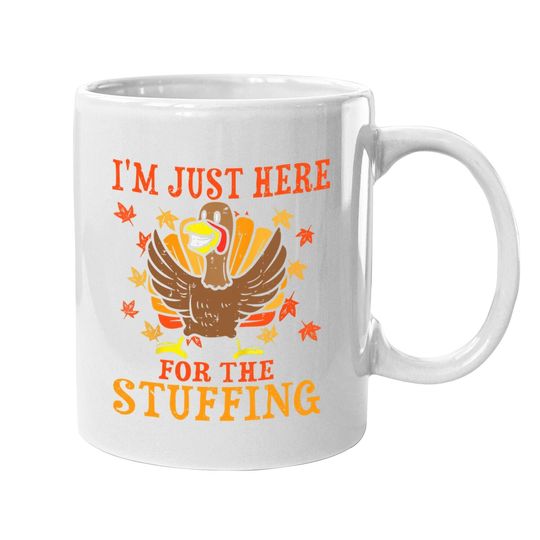 I'm Just Here For The Stuffing Funny Turkey Thanksgiving Coffee Mug