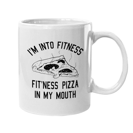 I'm Into Fitness Fit'ness Pizza In My Mouth Coffee Mug