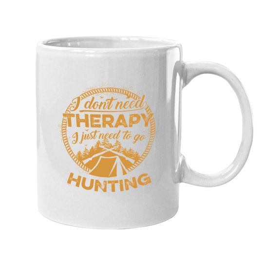 I Don't Need To Go Therapy I Just Need To Go Hunting Coffee Mug