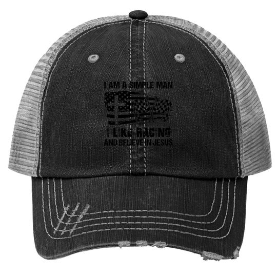 I'm A Simple Man I Like Racing And Believe In Jesus Trucker Hat