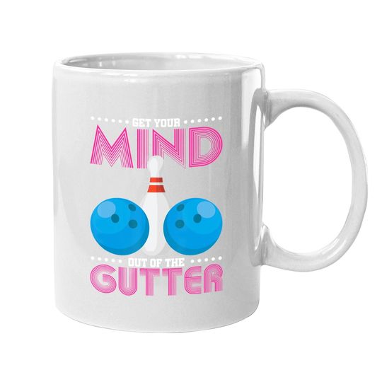 Get Your Mind Out Of The Gutter Bowling Coffee Mug