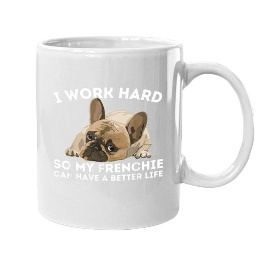 Frenchie Better Life Bulldog Dog Coffee Mug