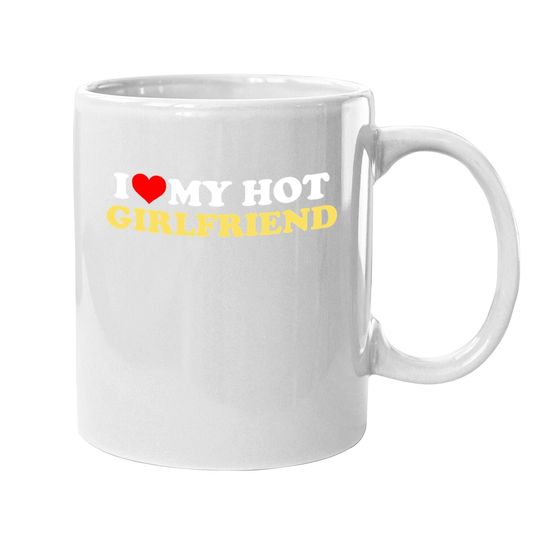 I Love My Hot Girlfriend Gf I Heart My Hot Girlfriend Coffee Mug