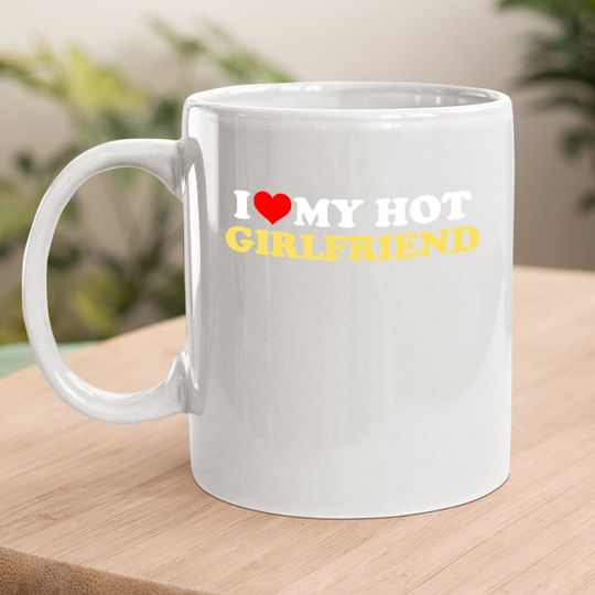 I Love My Hot Girlfriend Gf I Heart My Hot Girlfriend Coffee Mug