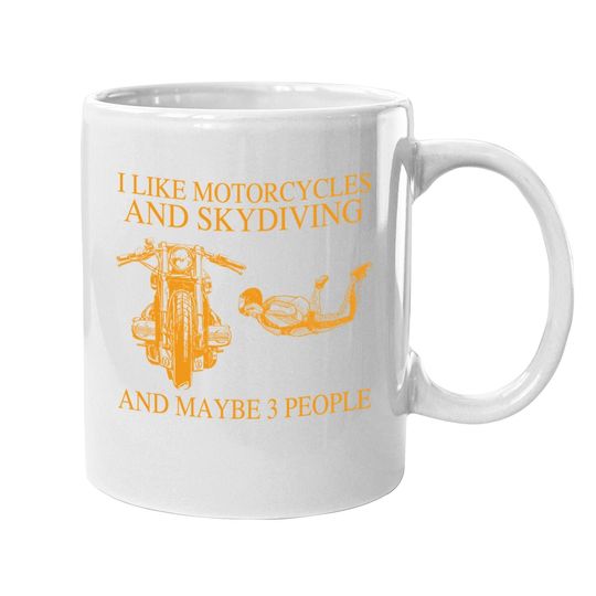 I Like Motorcycles And Skydiving And Maybe 3 People Coffee Mug
