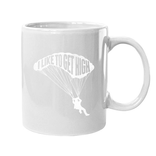 I Like To Get High - Skydiver Parachutist Skydive Parachute Coffee Mug