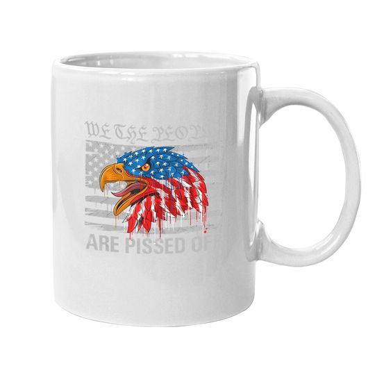 We The People Are Pissed Off Proud Us America Flag Eagle Coffee Mug
