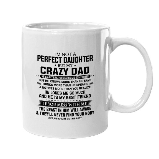 I'm Not A Perfect Daughter But My Crazy Dad Loves Me Father Coffee Mug