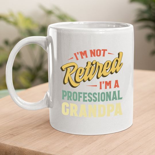 I'm Not Retired I'm A Professional Granpa Coffee Mug
