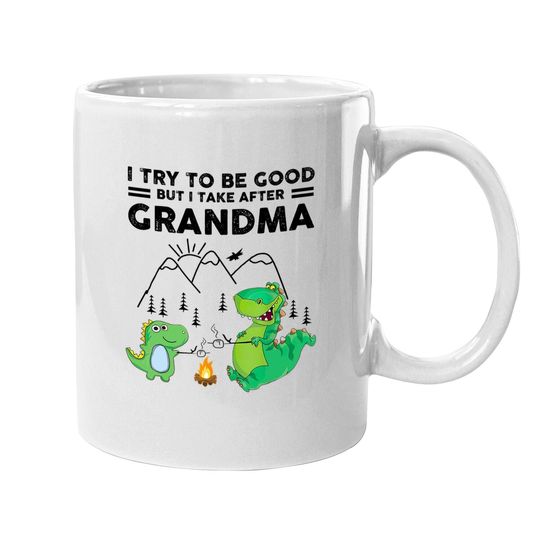 I Try To Be Good But I Take After Grandma Coffee Mug