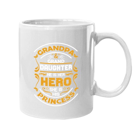 Grandpa And Granddaughter He Is Her Hero She Is His Princess Coffee Mug