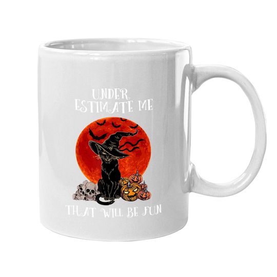 Underestimate Me That Will Be Fun Cat Coffee Mug