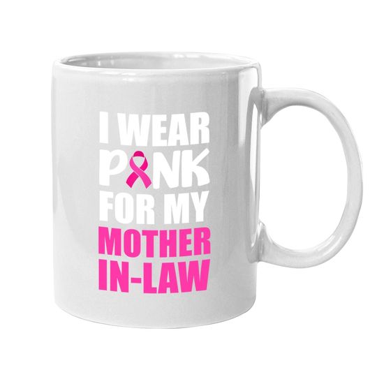 I Wear Pink For My Mother In-law Pink Ribbon Breast Cancer Coffee Mug