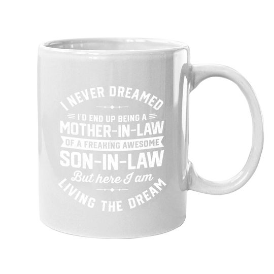 I Never Dreamed I'd End Up Being A Mother In Law Son In Law Coffee Mug