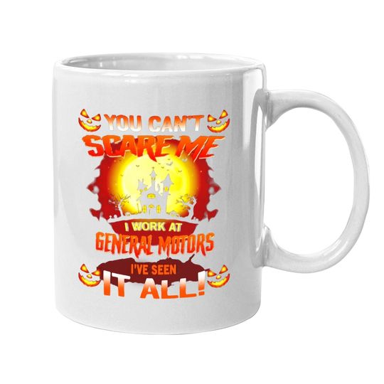 Halloween You Can’t Scare Me I Work At General Motors I’ve Seen It All Coffee Mug