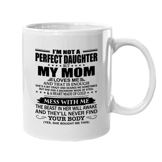 I'm Not A Perfect Daughter But My Mom Loves Me Coffee Mug