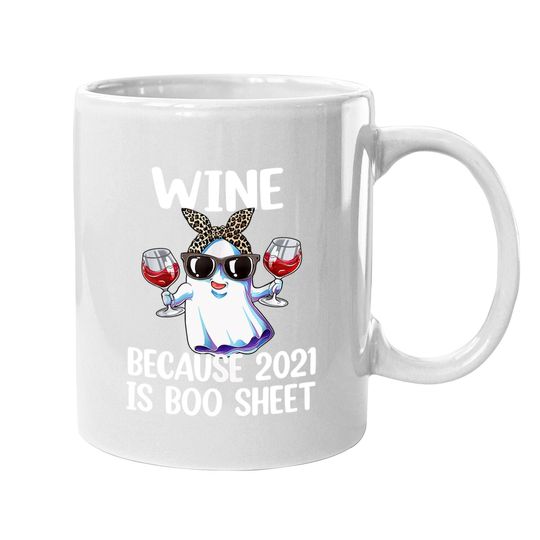 Halloween Wine Because 2021 Is Boo Sheet Ghost Drink Lover Coffee Mug