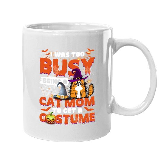I Was Too Busy Being A Cat Mom To Get A Costume Coffee Mug