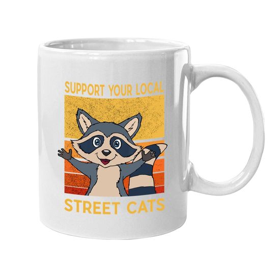 Support Your Local Street Cats Coffee Mug Gift Raccon Support