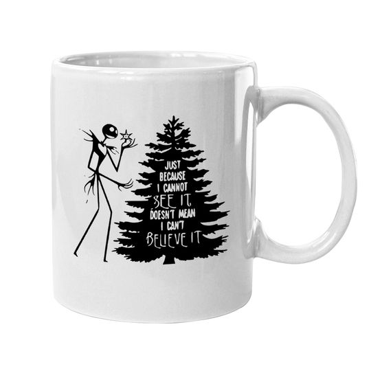 Nightmare Before Hiss-tmas Just Because I Cannot See It Doesn't Mean I Can't Believe It Coffee Mug