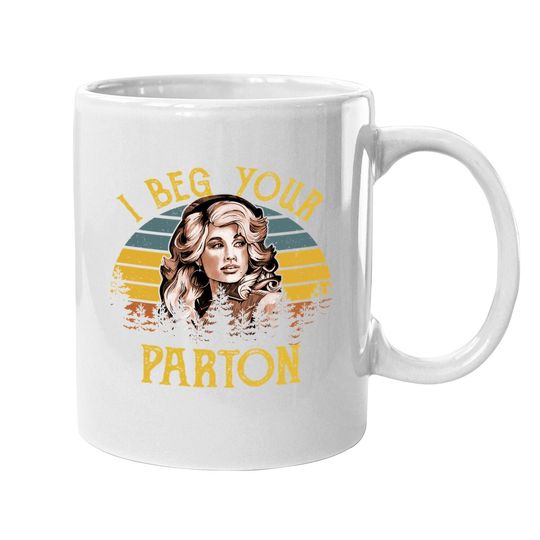 Fashion Coffee Mug - Vintage I Beg Your Parton-retro Mother Gift Gift Coffee Mug - Crew Neck Short Sleeve