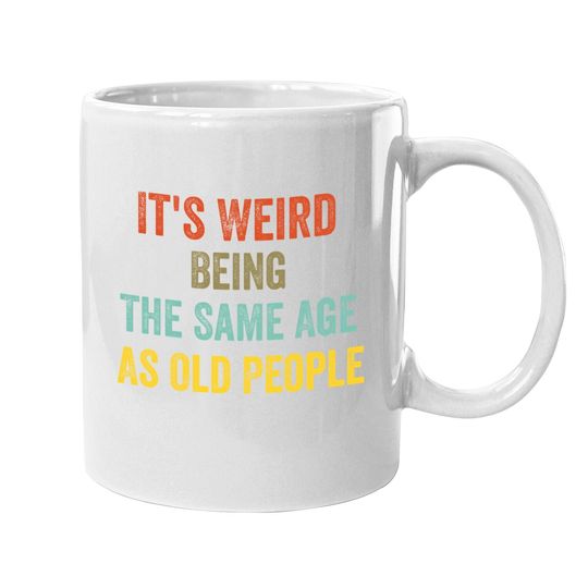 Retro It's Weird Being The Same Age As Old People Coffee Mug
