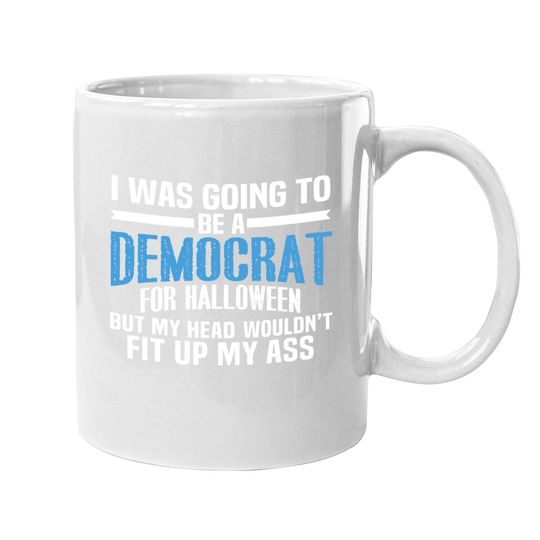 I Was Going To Be A Democrat For Halloween Political Coffee Mug