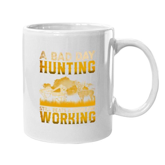A Bad Day Hunting Still Beats A Good Day Working Coffee Mug