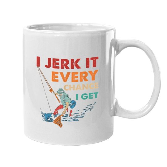 I Jerk It Every Chance I Get Coffee Mug