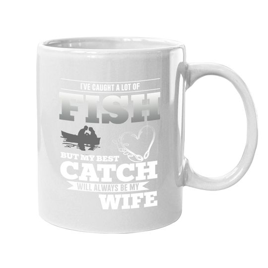 My Best Catch Will Always Be My Wife Fishing Coffee Mug