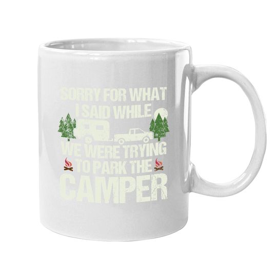 Sorry For What I Said Parking The Camper Coffee Mug