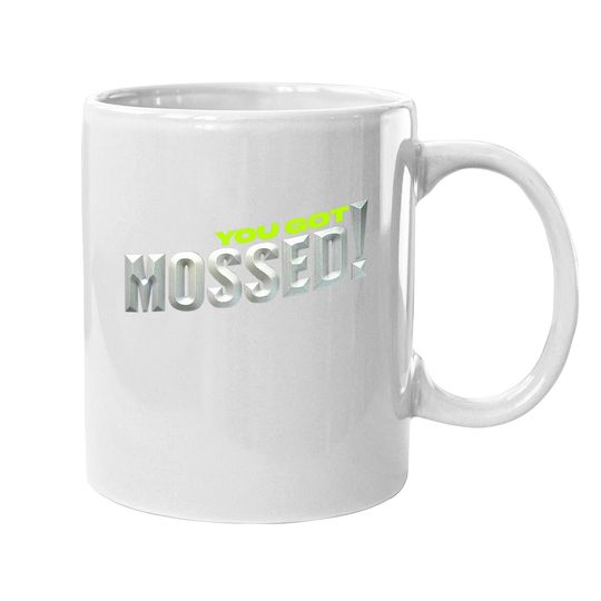 You Got Mossed Coffee Mug