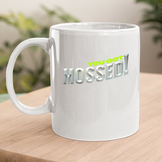 You Got Mossed Coffee Mug