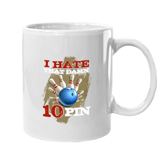 I Hate That Damn 10 Pin Coffee Mug Funny Bowling Coffee Mug Coffee Mug