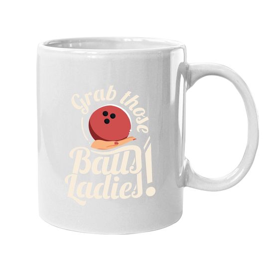 Grab Those Balls Ladies I Vintage Bowling Coffee Mug