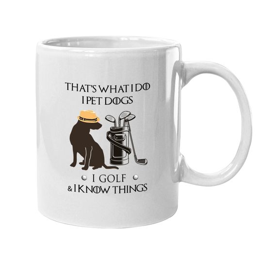 That's What I Do I Pet Dog I Golf I Know Things Classic Coffee Mug