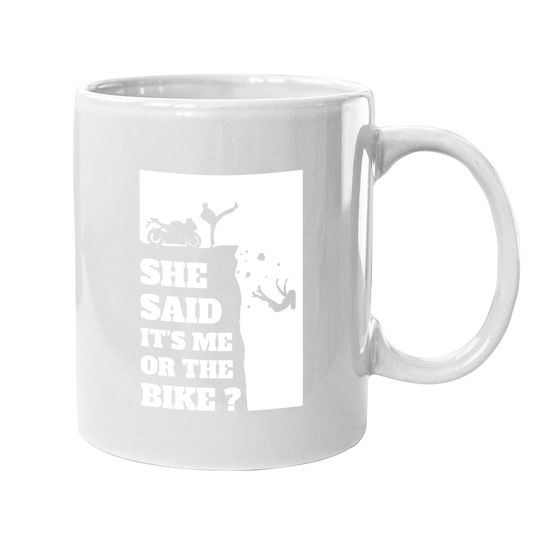 She Said It's Me Or Bike Funny Motorcycle Coffee Mug