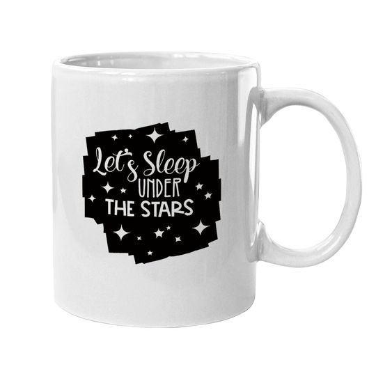 Let's Sleep Under The Stars Coffee Mug