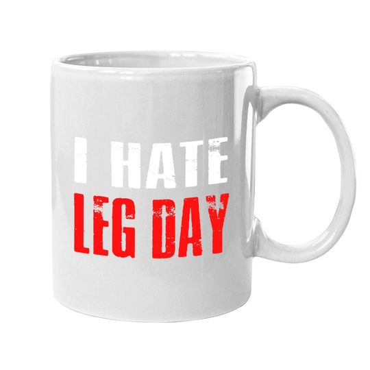 I Hate Leg Day Coffee Mug