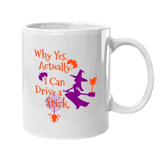Why Yes Actually I Can Drive A Stick Halloween Witch Coffee Mug