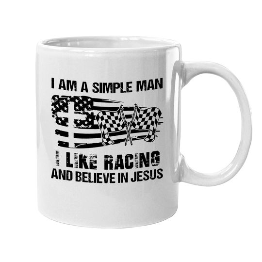 I'm A Simple Man I Like Racing And Believe In Jesus Coffee Mug