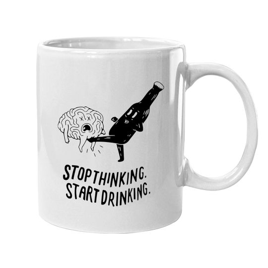 Stop Thinking Start Drinking Coffee Mug