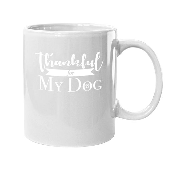 Thankful For My Dog Coffee Mug