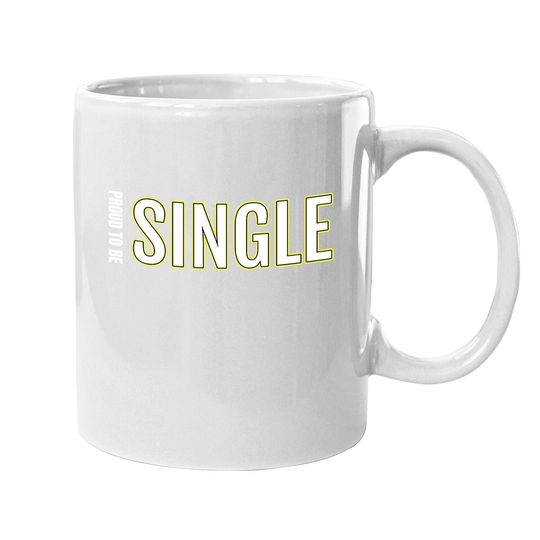 Proud To Be Single Coffee Mug
