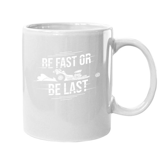 Be Fast Or Be Last Street Race Car Driver Coffee Mug